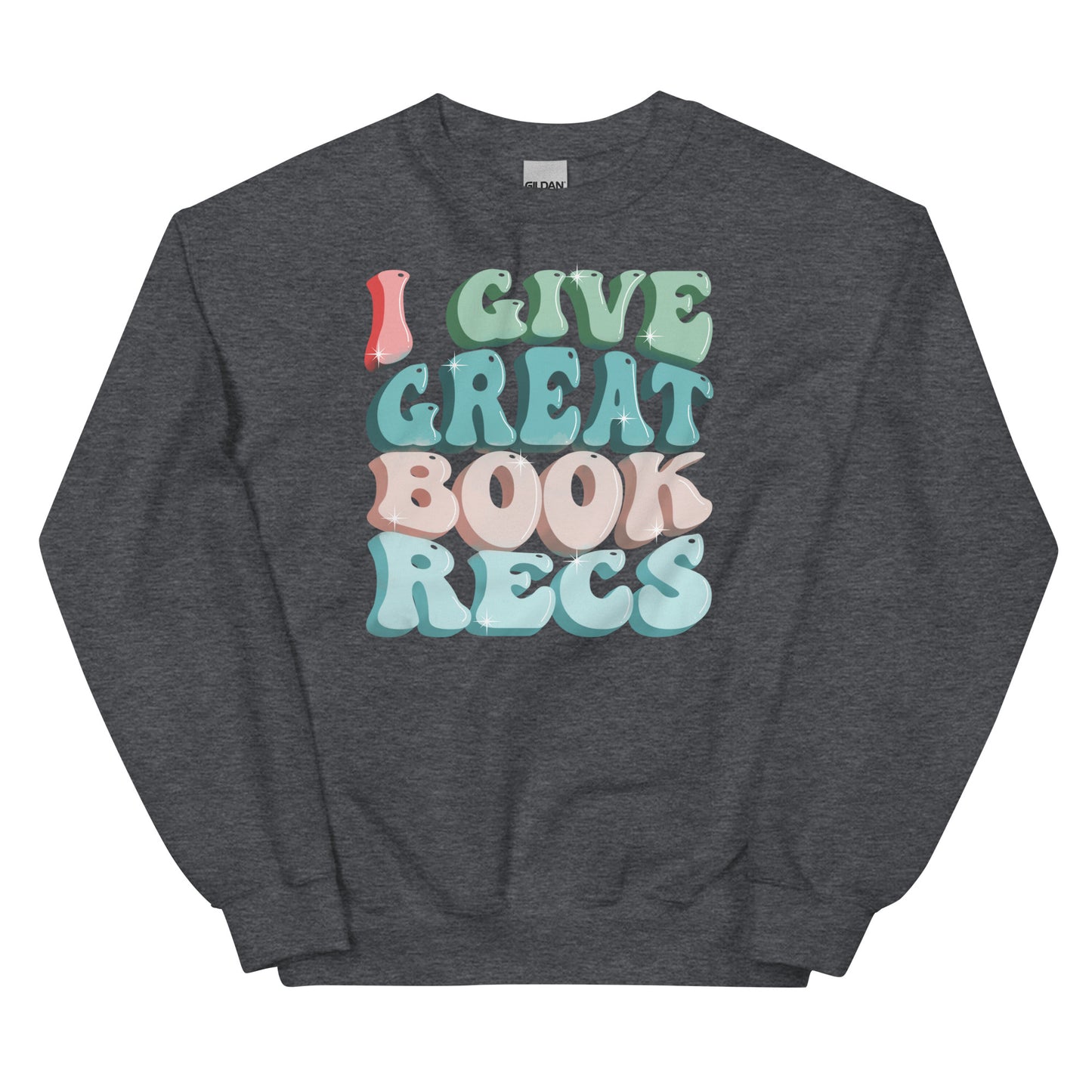 General Bookish Sweatshirt - I Give Great Book Recs