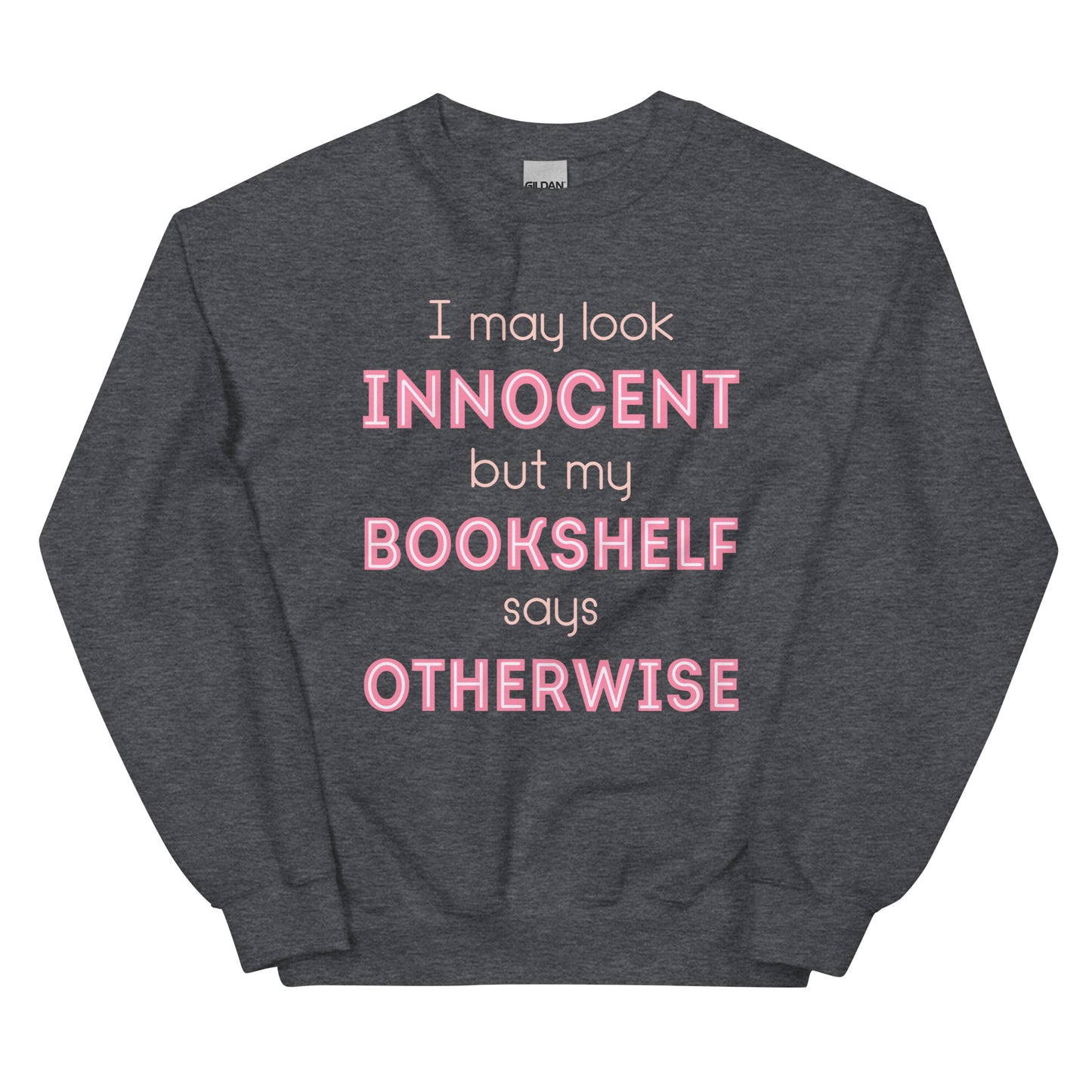 General Bookish Sweatshirt - I May Look Innocent But My Bookshelf Says Otherwise