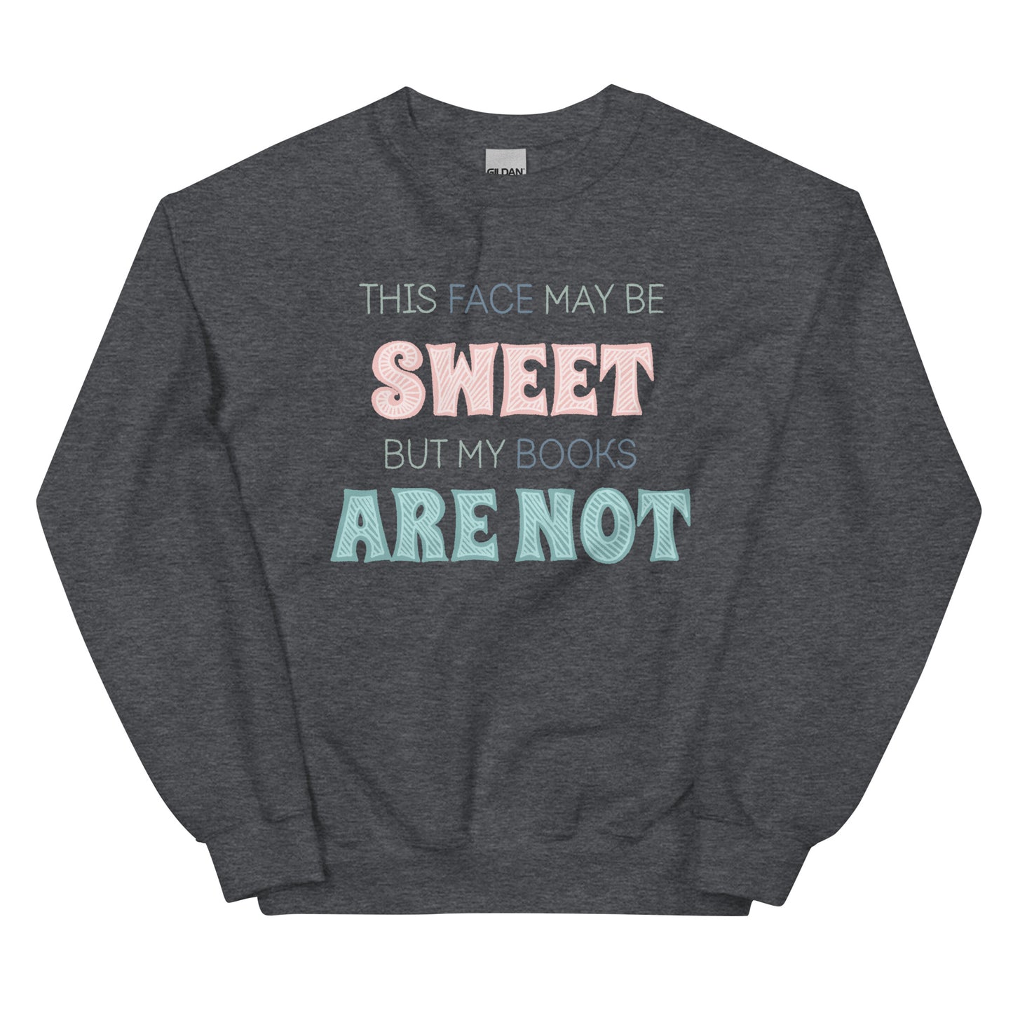 General Bookish Sweatshirt - This Face May Be Sweet But My Books Are Not