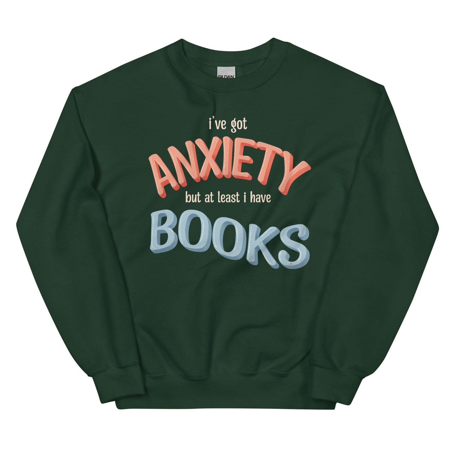 General Bookish Sweatshirt - I've Got Anxiety but at Least I Have Books