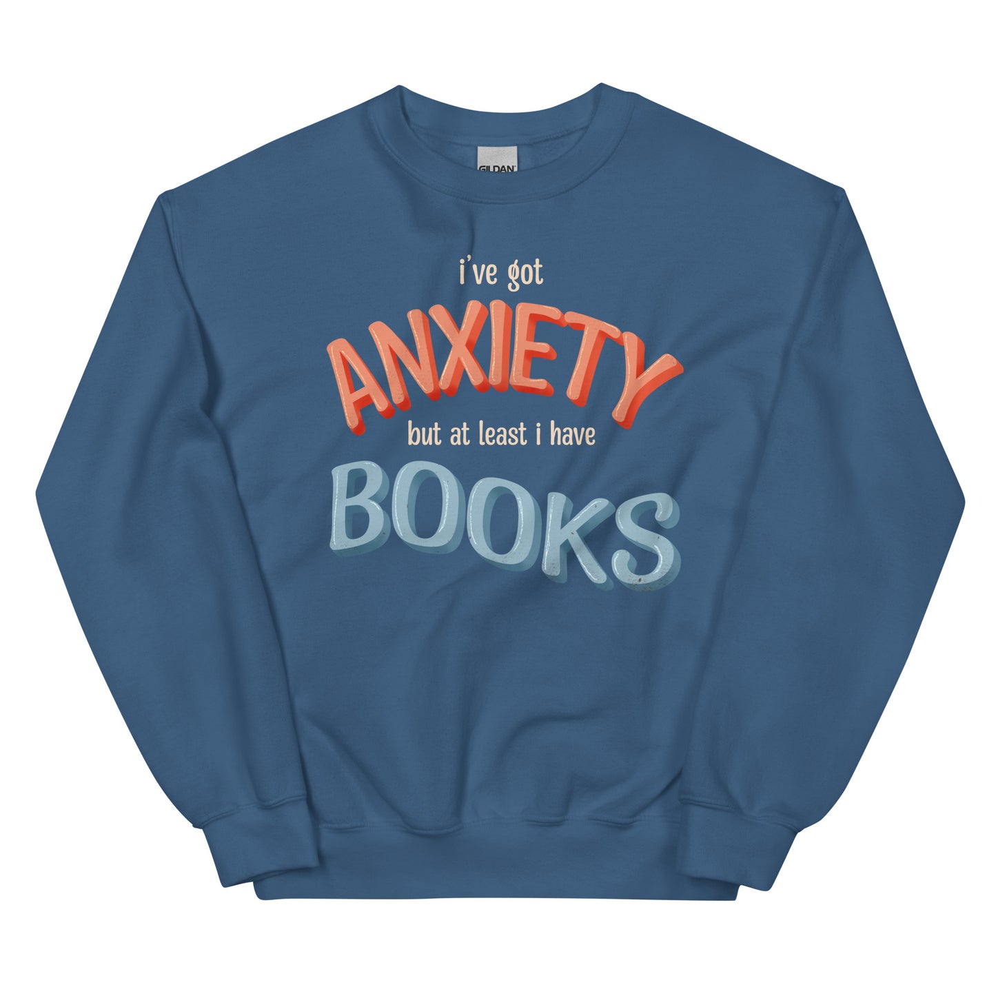 General Bookish Sweatshirt - I've Got Anxiety but at Least I Have Books