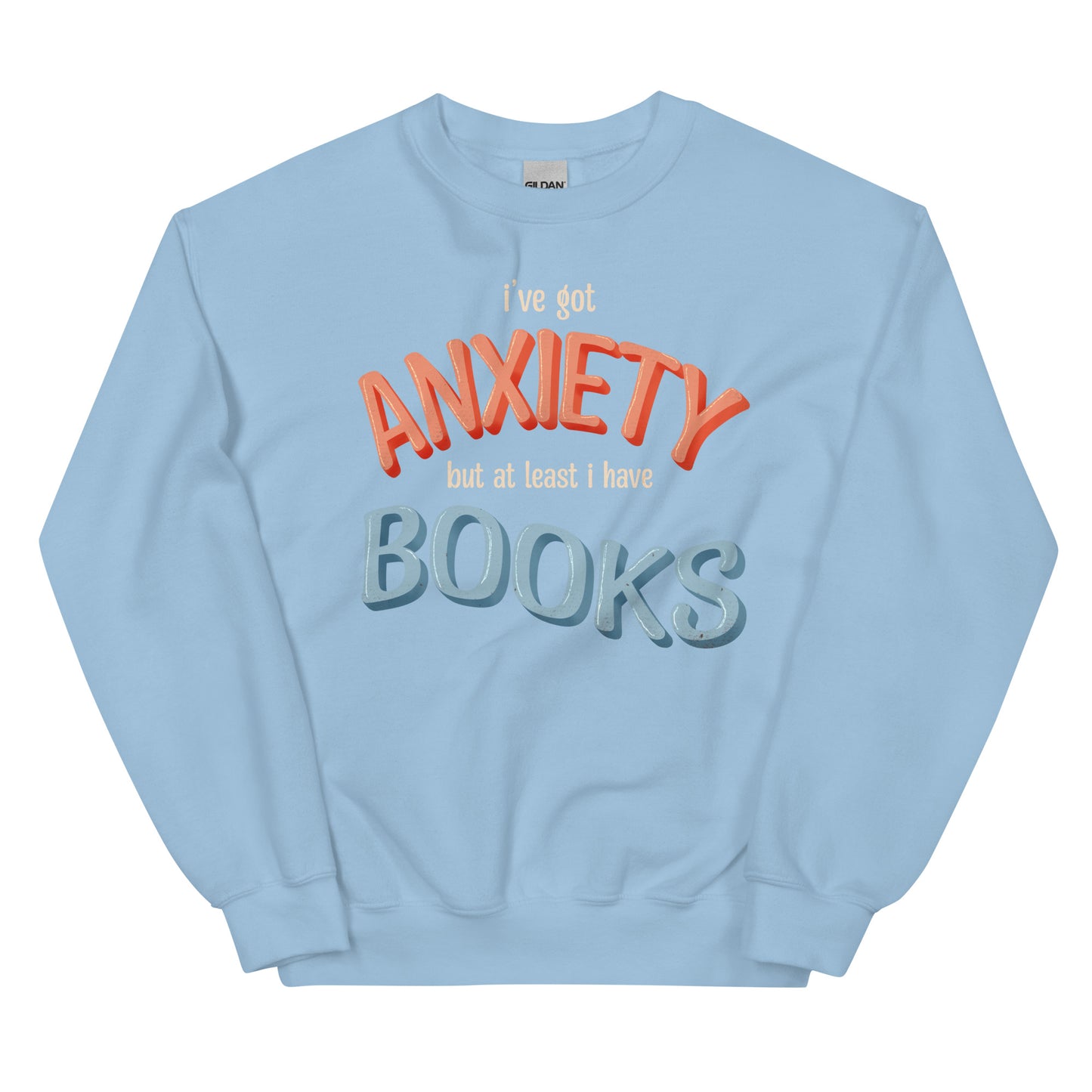 General Bookish Sweatshirt - I've Got Anxiety but at Least I Have Books