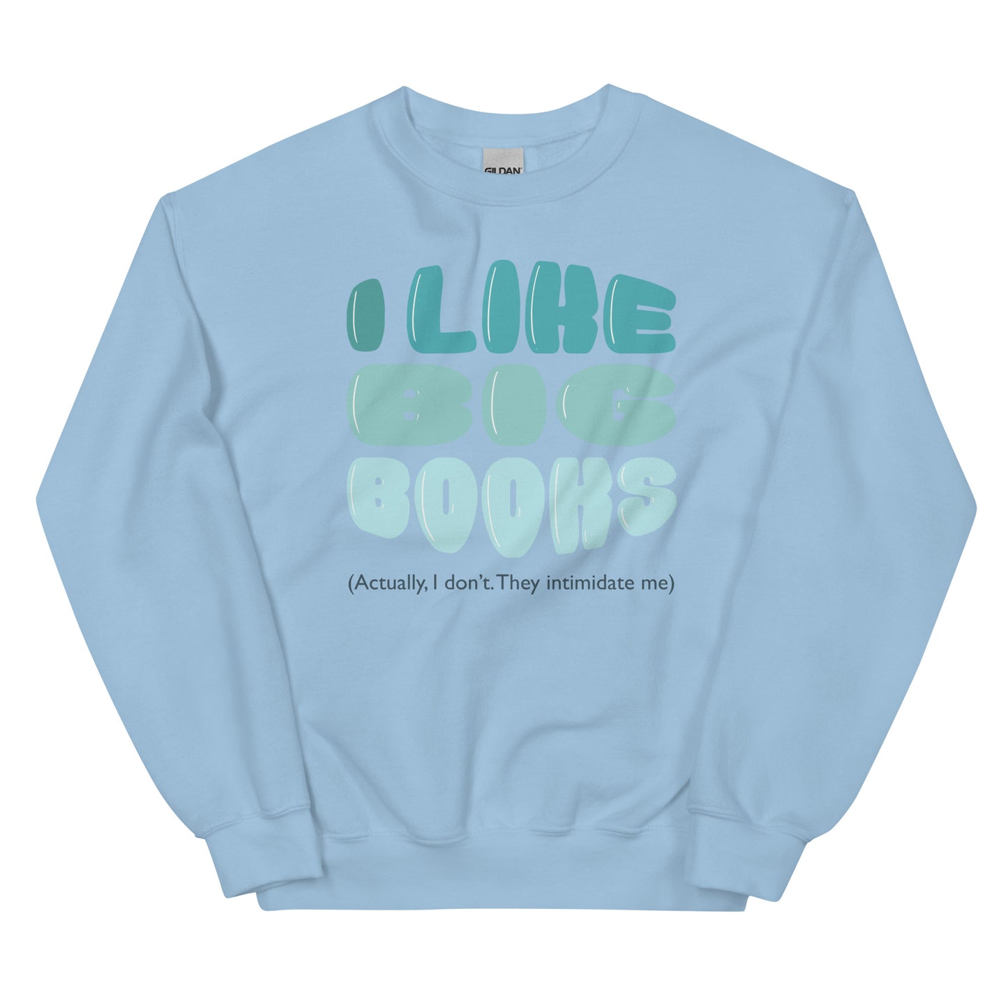 General Bookish Sweatshirt - I Like Big Books (Actually I Don't Because They Intimidate Me)