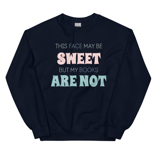 General Bookish Sweatshirt - This Face May Be Sweet But My Books Are Not