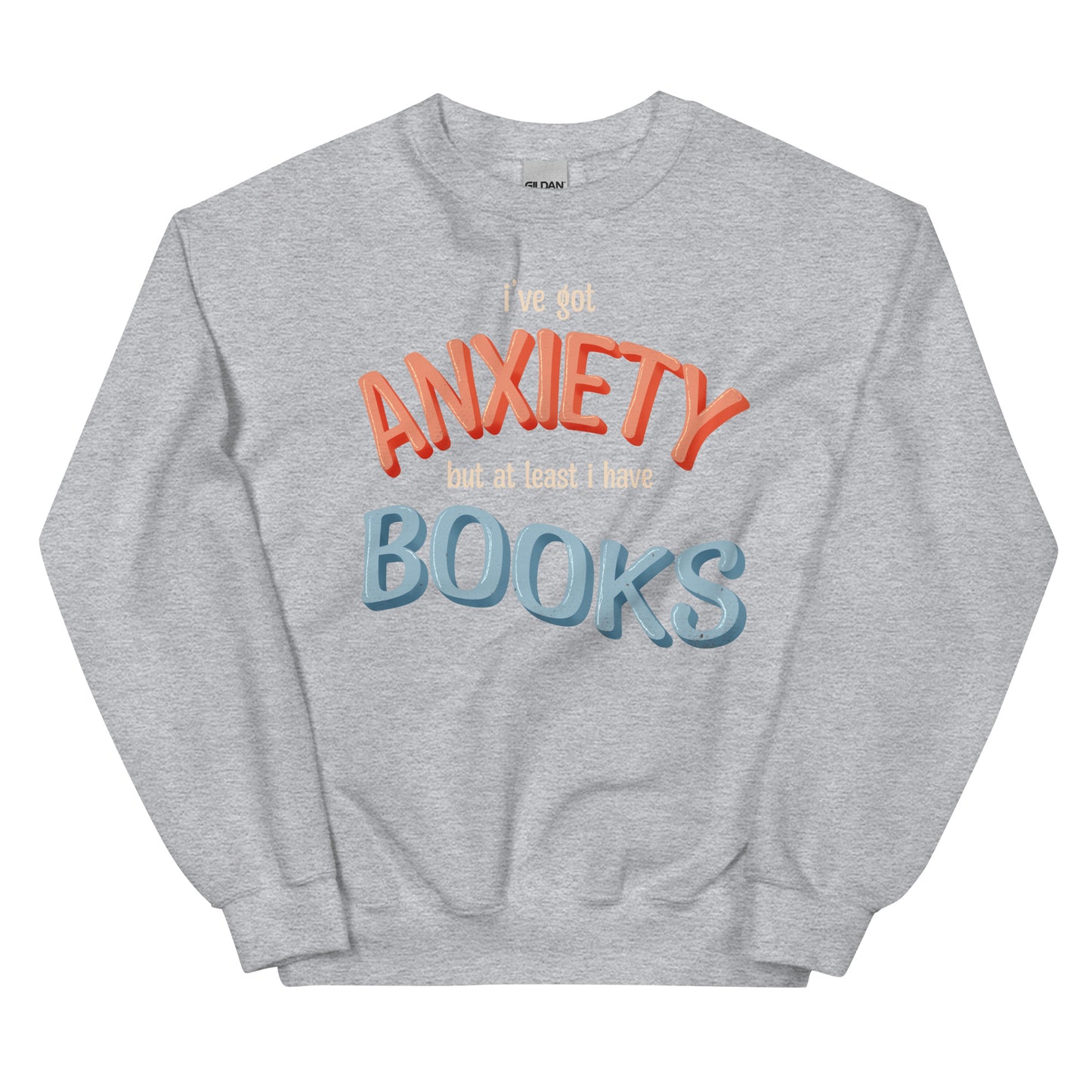 General Bookish Sweatshirt - I've Got Anxiety but at Least I Have Books