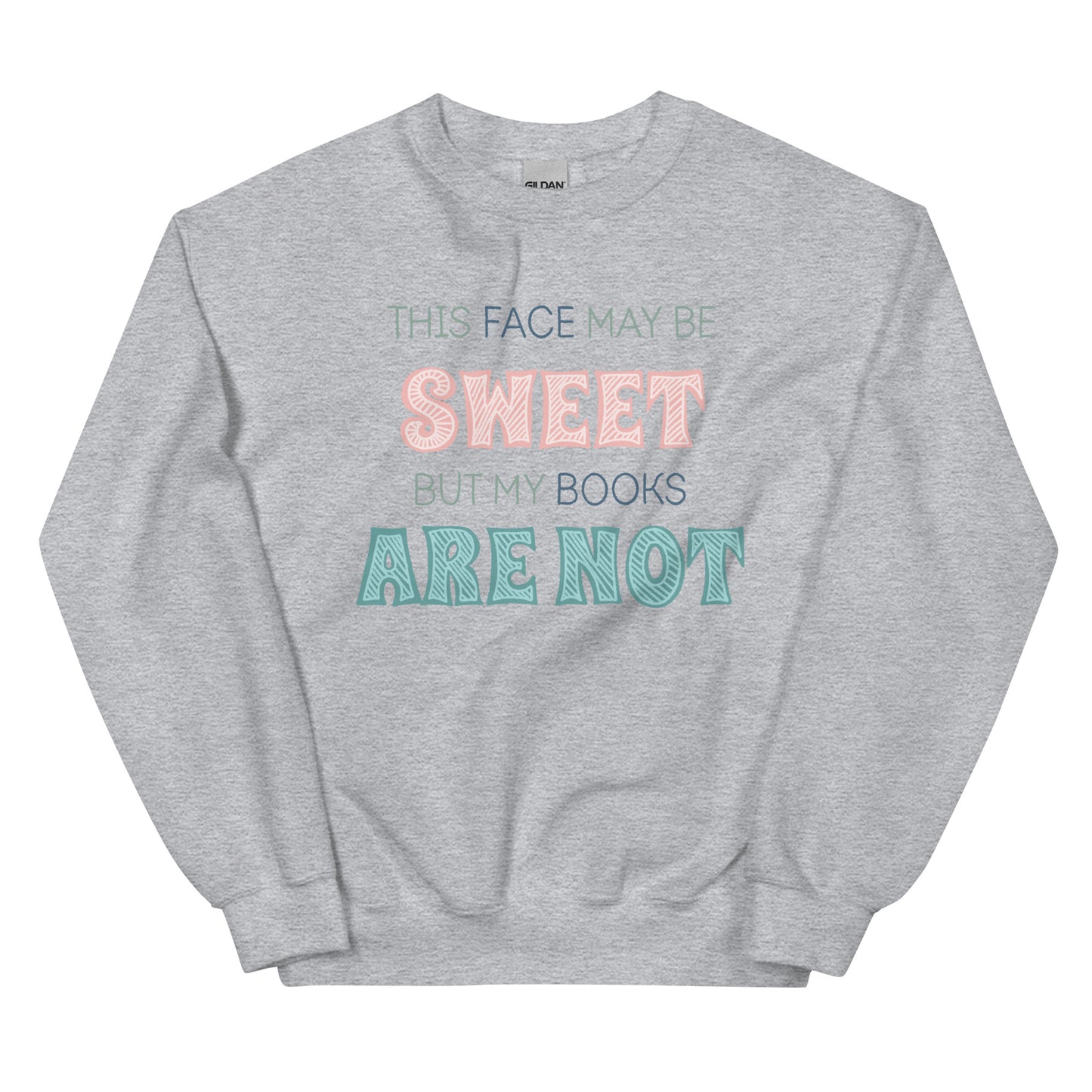 General Bookish Sweatshirt - This Face May Be Sweet But My Books Are Not