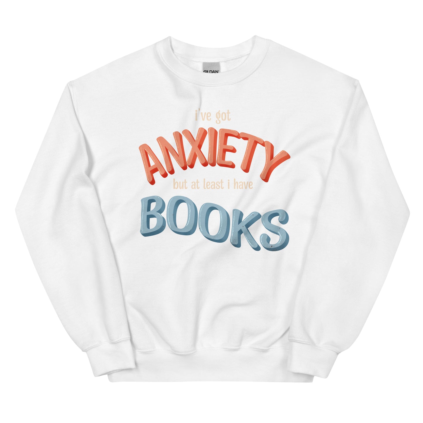 General Bookish Sweatshirt - I've Got Anxiety but at Least I Have Books